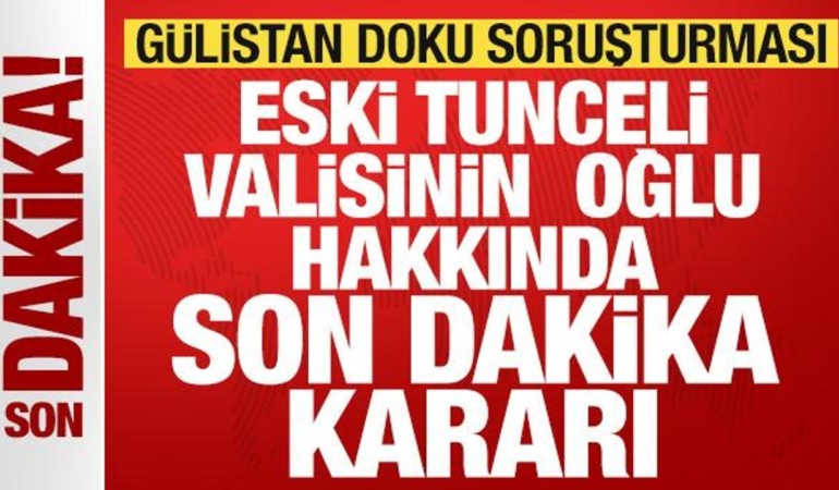 gulistan-doku-sorusturmasinda-son-dakika-gelismesi-eski-tunceli-valisinin-oglu-tutuklandi-678845Uc.jpg