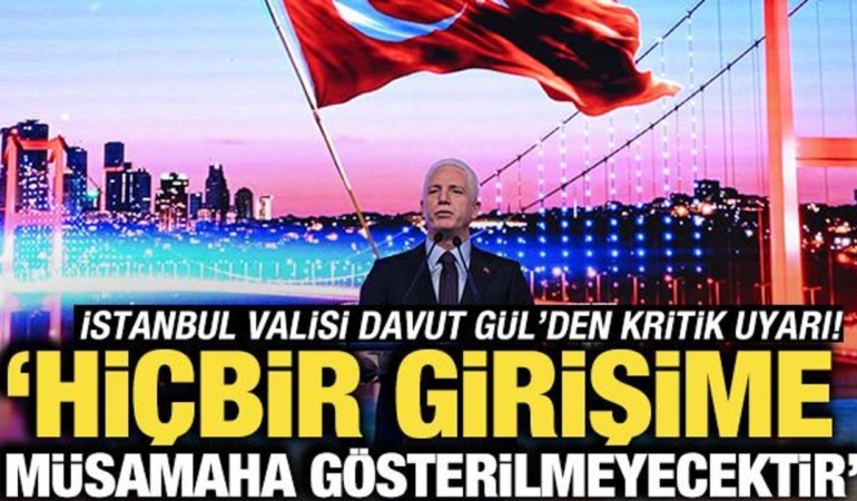 istanbul-valisi-davut-gulden-ihtar-hicbir-tesebbuse-musamaha-gosterilmeyecektir-d1appxO7.jpg