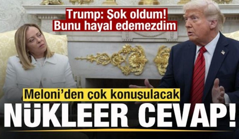 meloniden-cok-konuslulacak-nukleer-cevap-trump-sok-oldum-bunu-hayal-edemezdim-tpZQ4BsQ.jpg