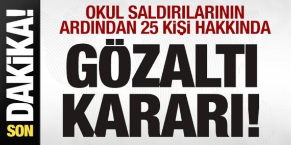 okul-saldirilarinin-ardindan-25-kisi-hakkinda-gozalti-karari-Pwr8H9Mu.jpg