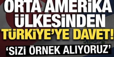 orta-amerika-ulkesinden-turkiyeye-davet-sizi-ornek-aliyoruz-sIpWbUWQ.jpg