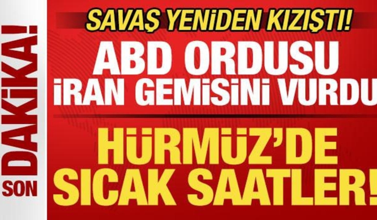 savas-kizisti-hurmuz-bogazinda-sicak-saatler-abd-ordusu-iran-gemisini-vurdu-7VIvQPDB.jpg