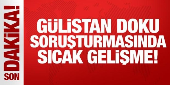 son-dakika-gulistan-doku-sorusturmasinda-sicak-gelisme-NRgsStOH.jpg