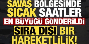 son-dakika-haberi-savas-bolgesinde-sicak-saatler-sira-disi-hareketlilik-tEOdVXlO.jpg