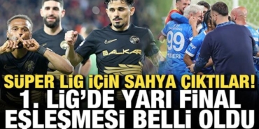 super-lig-icin-alana-ciktilar-1-ligde-yari-final-eslesmesi-muhakkak-oldu-cae7qFbU.jpg