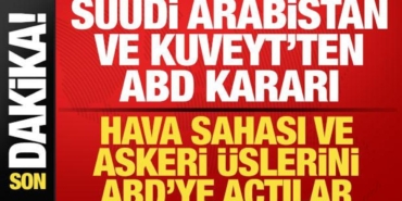 suudi-arabistan-ve-kuveytten-son-dakika-abd-karari-hava-alani-ve-askeri-usleri-actilar-i7QvQMWD.jpg