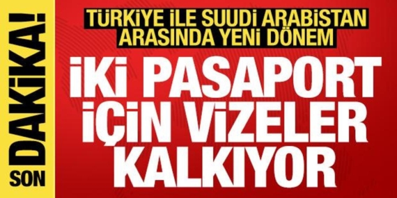 turkiye-ve-suudi-arabistan-ortasinda-yeni-devir-2-pasaport-icin-vizeler-kalkiyor-uAi7gMax.jpg